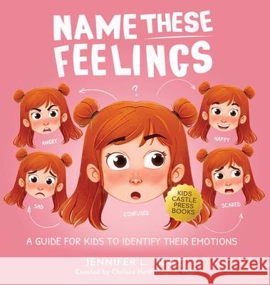 Name These Feelings: A Fun & Creative Picture Book to Guide Children Identify & Understand Emotions & Feelings Anger, Happy, Guilt, Sad, Co Jennifer L. Trace 9781954392700 Kids Castle Press