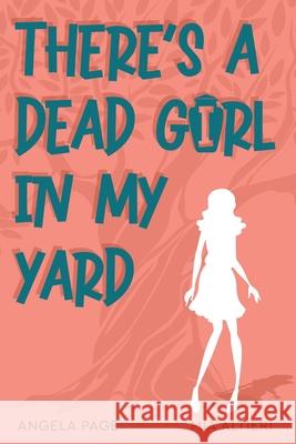 There's a Dead Girl in My Yard Angela Page Mia Altieri 9781954396128