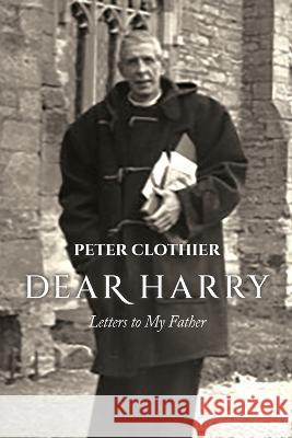 Dear Harry: Letters to My Father Peter Clothier 9781954396296 Barringer Publishing/Schlesinger Advertising