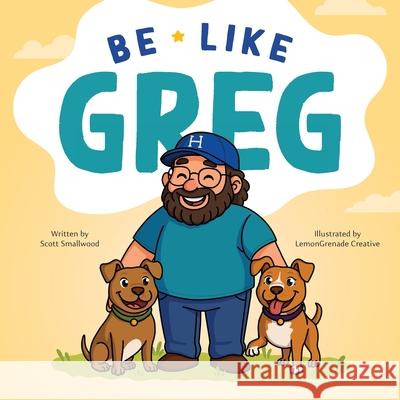 Be Like Greg Scott Smallwood 9781954396999