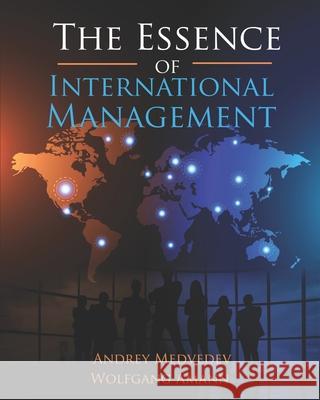 The Essence of International Management Wolfgang Amann, Andrey Medvedev 9781954399938