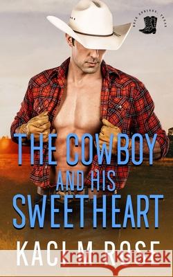The Cowboy and His Sweetheart Kaci M Rose 9781954409200