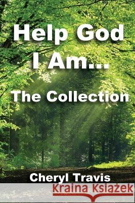 Help God, I Am - The Collection Cheryl Travis 9781954414358 J Merrill Publishing Inc