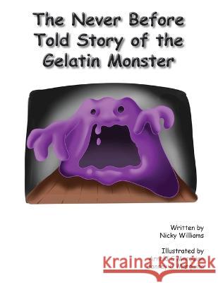 The Never Before Told Story of the Gelatin Monster Nicky Williams 9781954414648