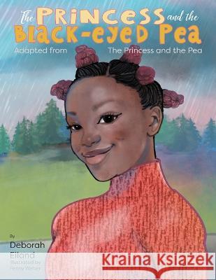 The Princess and the Black-eyed Pea Deborah a. Eiland 9781954414693 J Merrill Publishing, Inc.