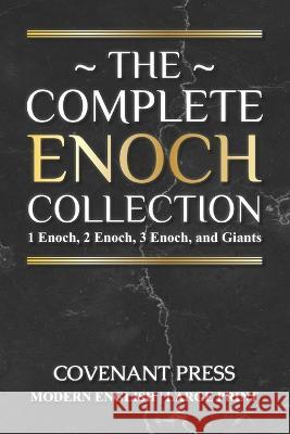 The Complete Enoch Collection: 1 Enoch, 2 Enoch, 3 Enoch, and Giants Covenant Press   9781954419179 Covenant Press