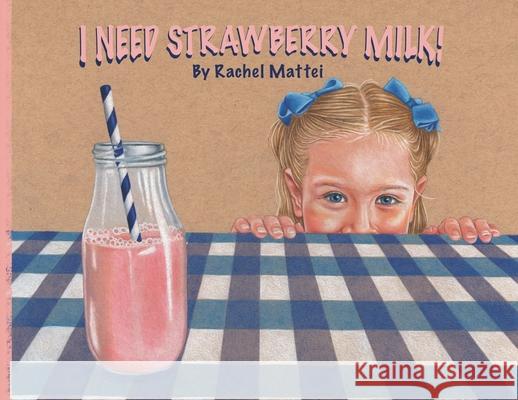 I Need Strawberry Milk! Rachel Mattei 9781954422032