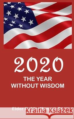 2020 the Year Without Wisdom Elder Bobby, Sr. Morgan 9781954425217 Jazzy Kitty Publications