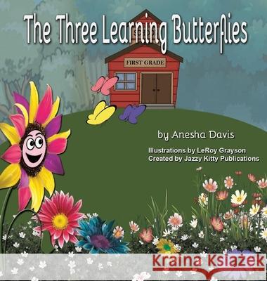 The Learning Butterflies Anesha Davis Anelda L. Attaway Leroy Grayson 9781954425309 Jazzy Kitty Publications