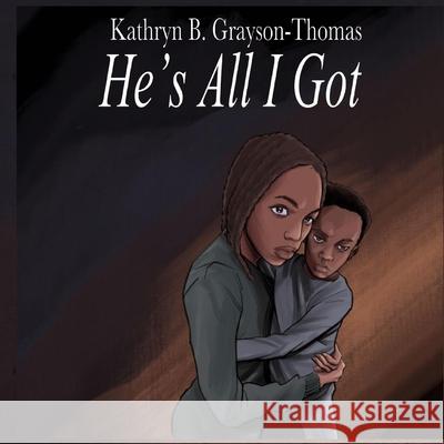 He's All I Got Kathryn B. Grayson-Thomas Anelda L. Attaway Daniel Henderson 9781954425453 Jazzy Kitty Publications