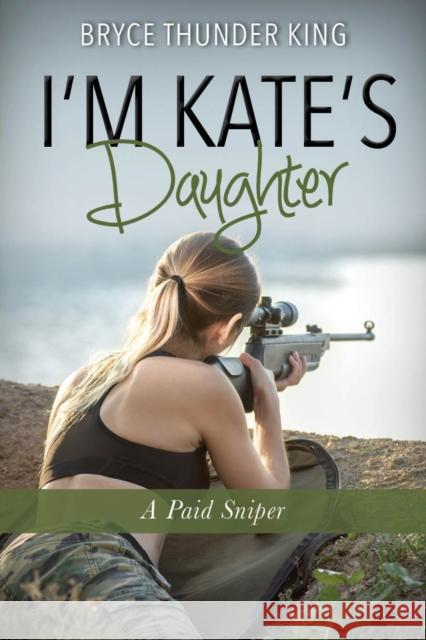 I'm Kate's Daughter: A Paid Sniper Bryce King 9781954437012 Clovercroft Publishing