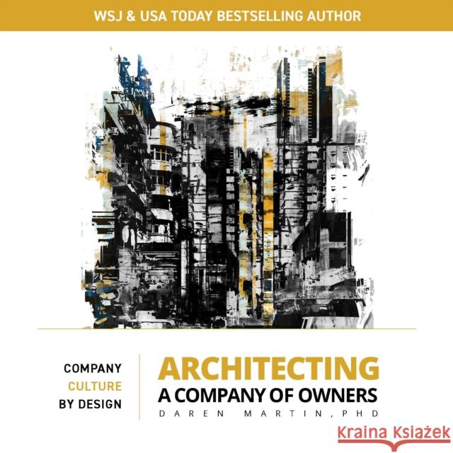 Architecting A Company of Owners: Company Culture By Design Daren Martin 9781954437432 Carpenter's Son Publishing