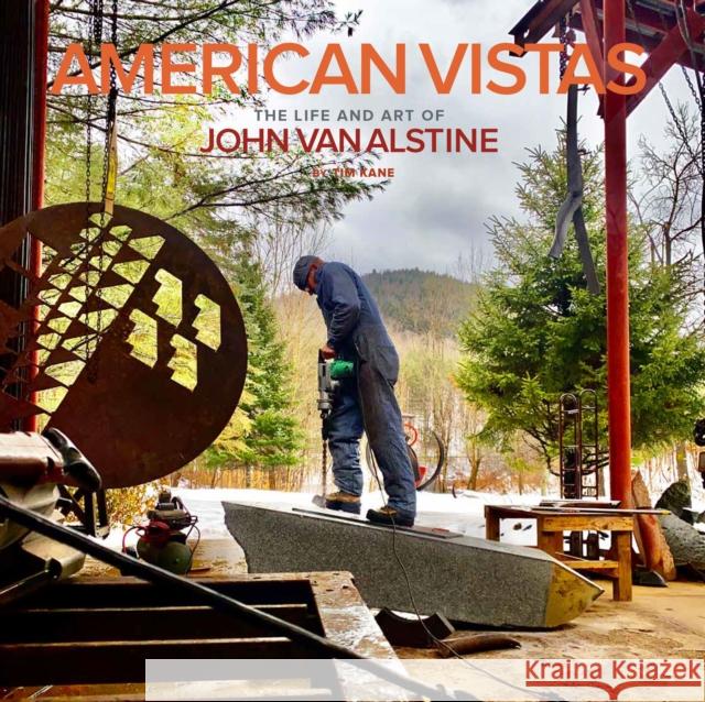 American Vistas: The Life and Art of John Van Alstine Tim Kane 9781954437814 Clovercroft Publishing