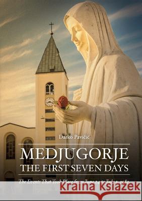 Medjugorje: The First Seven Days Darko Pavičic Miljenko Musa Sean Bloomfield 9781954438033 Catholic Shop, LLC