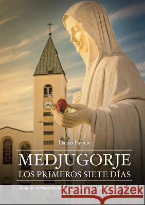 Medjugorje: Los Primeros Siete Dias Darko Pavicic 9781954438040 Catholic Shop, LLC