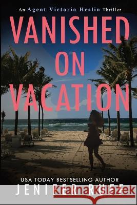 Vanished on Vacation Jenifer Ruff 9781954447226