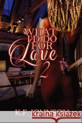 What I'd Do For Love 2 K. F. Johnson Christine N. Davis 9781954469051 One Ironwoman Publishing