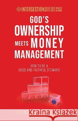 God's Ownership Meets Money Management: How to Be a Good and Faithful Steward Johnny McWilliams 9781954485105