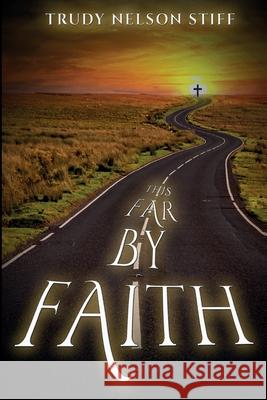 This Far by Faith: My Journey Through Life Guided By My Faith Trudy N. Stiff 9781954486331