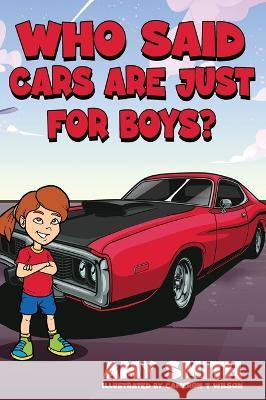 Who Said Cars Are Just for Boys? Amy Smith   9781954486423 Fruition Publishing Concierge Services