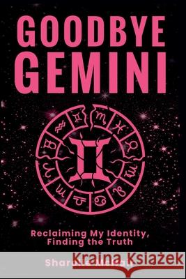 Goodbye Gemini: Reclaiming My Identity, Finding the Truth Sharelle McNair 9781954486614