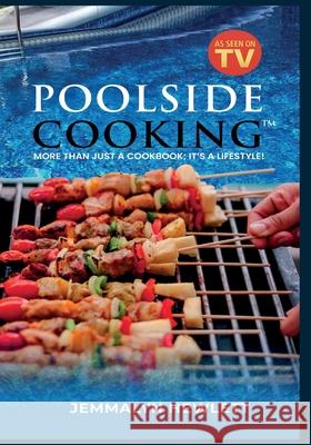 Poolside Cooking(TM): More Than Just a Cookbook; It's a Lifestyle! Jemmalyn Hewlett Alesha Brown 9781954486645 Fruition Publishing Concierge Services