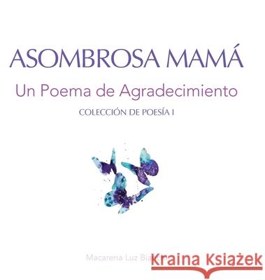 Asombrosa Mamá: Un Poema de Agradecimiento Macarena Luz Bianchi 9781954489233 Spark Social, Inc.