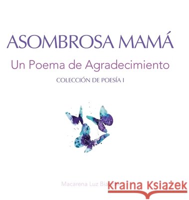 Asombrosa Mamá: Un Poema de Agradecimiento Macarena Luz Bianchi 9781954489233 Spark Social, Inc.