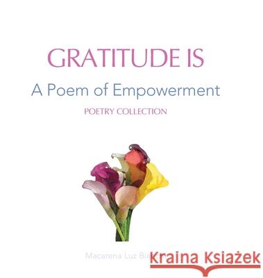 Gratitude Is: A Poem of Empowerment Macarena Luz Bianchi 9781954489370 Spark Social, Inc.