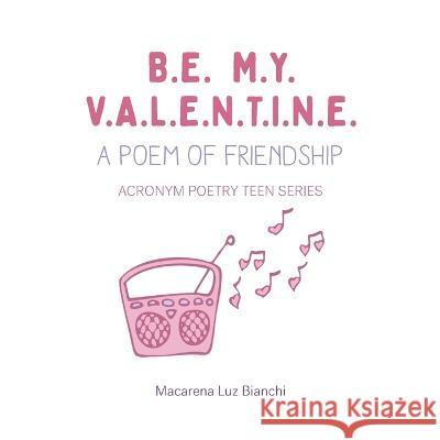 Be My Valentine: A Poem of Friendship Macarena Luz Bianchi 9781954489400 Spark Social, Inc.