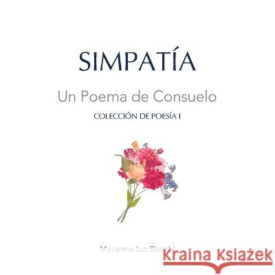 Simpatía: Un Poema de Consuelo Macarena Luz Bianchi 9781954489448 Spark Social, Inc.
