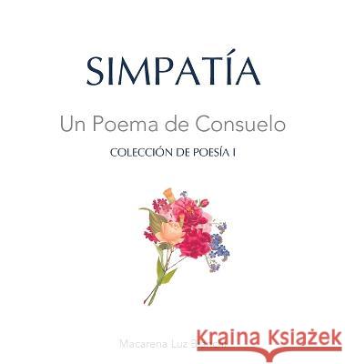 Simpatía: Un Poema de Consuelo Bianchi, Macarena Luz 9781954489486 Spark Social, Inc.
