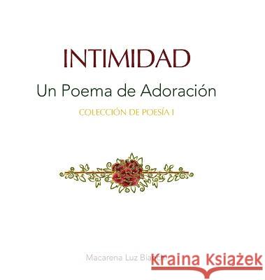 Intimidad: Un Poema de Adoración Macarena Luz Bianchi 9781954489523 Spark Social, Inc.