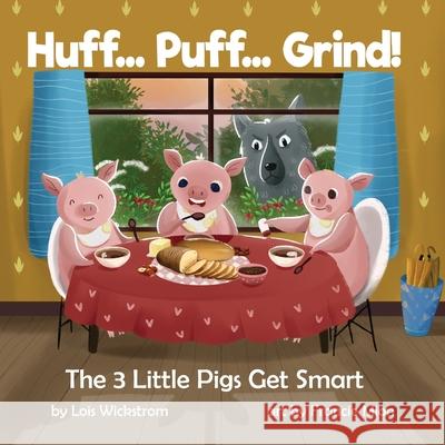 Huff... Puff... Grind! The 3 Little Pigs Get Smart Lois J. Wickstrom Francie Mion Ada Konewki 9781954519145 Look Under Rocks