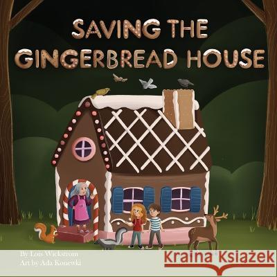 Saving the Gingerbread House: A Science Folktale Wickstrom, Lois 9781954519541 Look Under Rocks