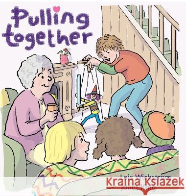 Pulling Together Lois Wickstrom Janet King 9781954519572