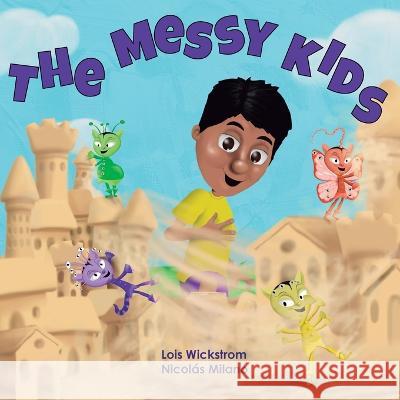 The Messy Kids Lois J Wickstrom Nicolas Milano  9781954519695 Gripper Products / Look Under Rocks