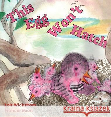 This Egg Won't Hatch Lois Wickstrom Francie Mion  9781954519725 Gripper Products / Look Under Rocks