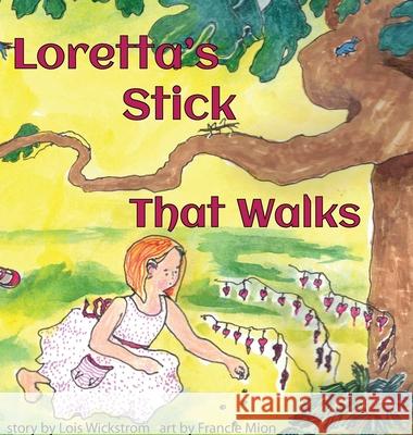 Loretta's Stick That Walks Lois Wickstrom Francie Mion 9781954519947 Gripper Products / Look Under Rocks