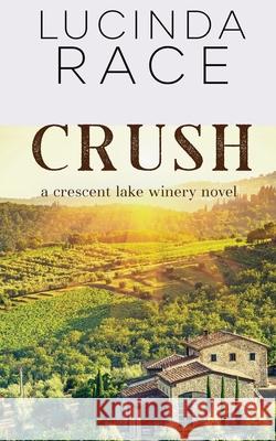 Crush: Crescent Lake Winery Lucinda Race 9781954520028 MC 2 Press