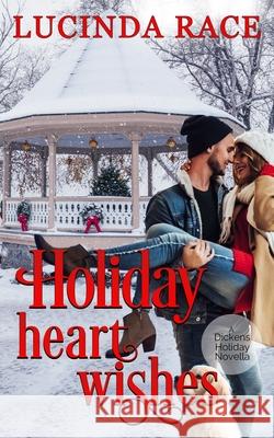 Holiday Heart Wishes: A Dickens Holiday Novella Lucinda Race 9781954520141