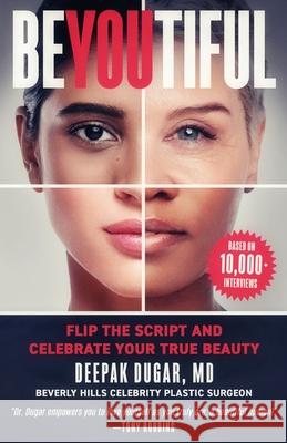 Be-YOU-tiful: Flip the Script and Celebrate Your True Beauty Deepak Dugar 9781954521056 Storybuilders Press