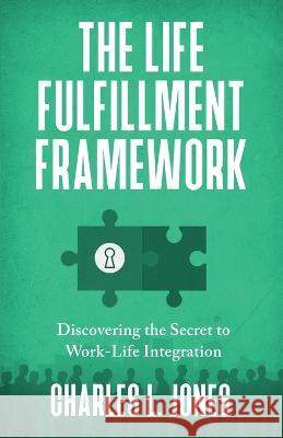 The Life Fulfillment Framework Charles L Jones   9781954521179 Storybuilders Press