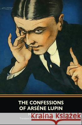 The Confessions of Arsène Lupin (Warbler Classics) LeBlanc, Maurice 9781954525474 Warbler Classics