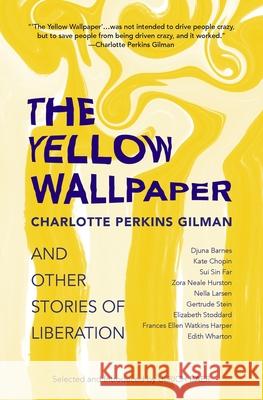 The Yellow Wallpaper and Other Stories of Liberation Charlotte Perkins Gilman Ulrich Baer 9781954525832 Warbler Press