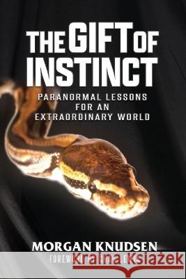 The Gift of Instinct: Paranormal Lessons for an Extraordinary World Morgan Knudsen   9781954528413 Beyond the Fray Publishing