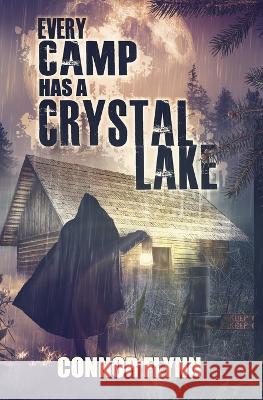Every Camp Has A Crystal Lake Connor Flynn   9781954528512 Beyond the Fray Publishing