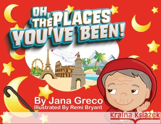 Oh, The Places You've Been! Jana Greco, Remi Bryant 9781954529113 Playpen Publishing