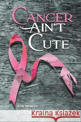 Cancer Ain't Cute Jeanetta Bryant 9781954529359 Playpen Publishing