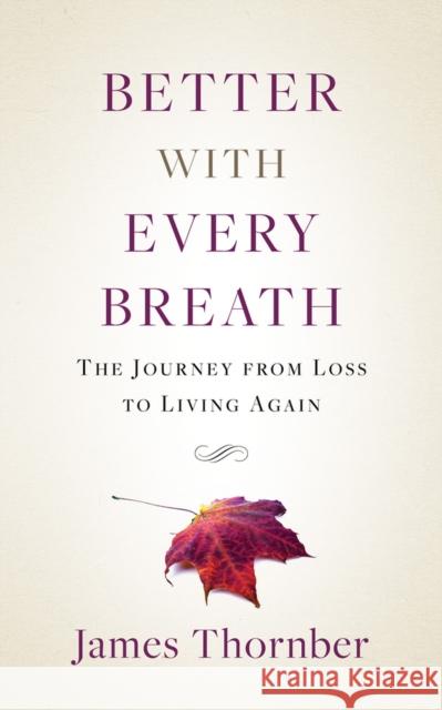 Better with Every Breath: The Journey from Loss to Living Again James Thornber 9781954533066